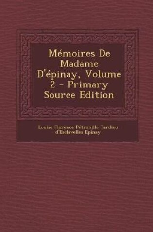 Cover of Memoires de Madame D'Epinay, Volume 2 - Primary Source Edition