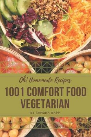 Cover of Oh! 1001 Homemade Comfort Food Vegetarian Recipes
