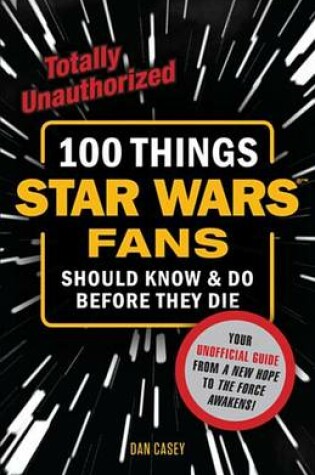 Cover of 100 Things Star Wars Fans Should Know & Do Before They Die
