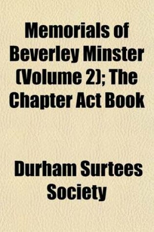 Cover of Memorials of Beverley Minster (Volume 2); The Chapter ACT Book