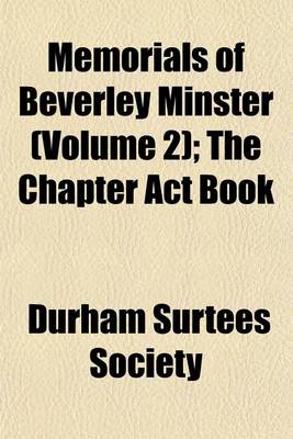 Book cover for Memorials of Beverley Minster (Volume 2); The Chapter ACT Book