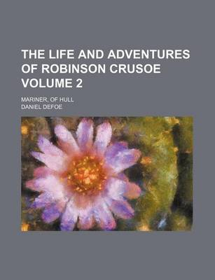 Book cover for The Life and Adventures of Robinson Crusoe Volume 2; Mariner, of Hull