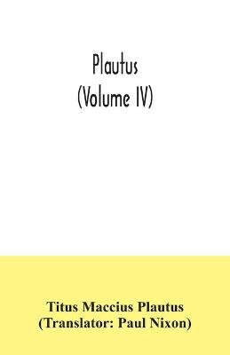 Book cover for Plautus (Volume IV)