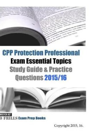 Cover of CPP Protection Professional Exam Essential Topics Study Guide & Practice Questions 2015/16