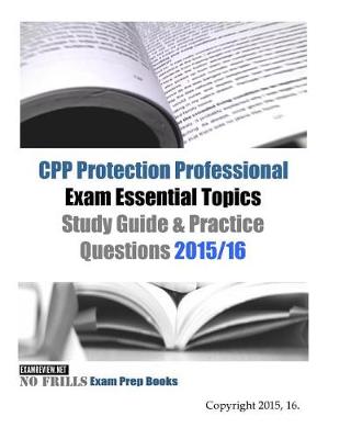 Book cover for CPP Protection Professional Exam Essential Topics Study Guide & Practice Questions 2015/16