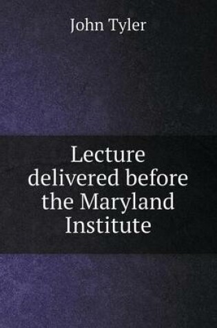 Cover of Lecture delivered before the Maryland Institute