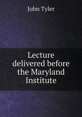 Book cover for Lecture delivered before the Maryland Institute