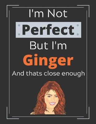 Book cover for I'm Not Perfect But I'm Ginger and Thats Close Enough