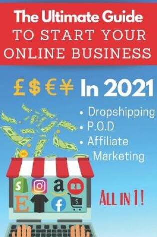 Cover of The Ultimate Guide To Start Your Online Business In 2021