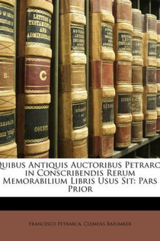 Cover of Quibus Antiquis Auctoribus Petrarca in Conscribendis Rerum Memorabilium Libris Usus Sit