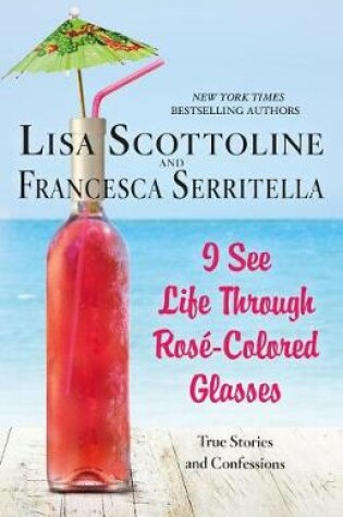 Cover of I See Life Through Rosé-Colored Glasses