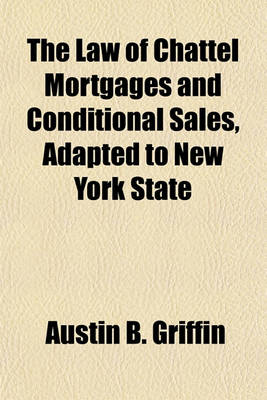 Book cover for The Law of Chattel Mortgages and Conditional Sales, Adapted to New York State