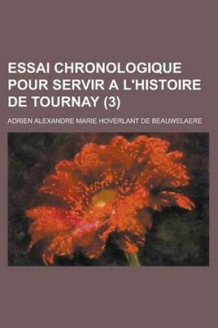 Cover of Essai Chronologique Pour Servir A L'Histoire de Tournay (3 )