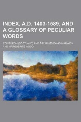 Cover of Index, A.D. 1403-1589, and a Glossary of Peculiar Words