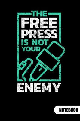 Book cover for The free press is not your enemy. Notebook