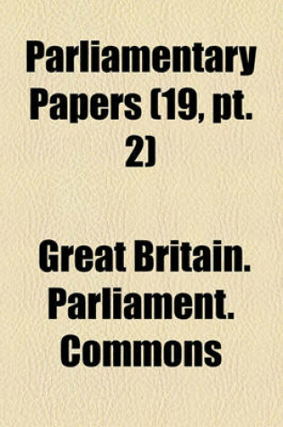 Cover of House of Commons Papers Volume 19, PT. 2