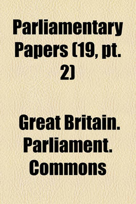 Book cover for House of Commons Papers Volume 19, PT. 2
