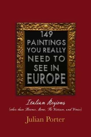 Cover of 149 Paintings You Really Should See in Europe -- Italian Regions (Other Than Florence, Rome, the Vatican, and Venice)