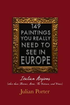 Book cover for 149 Paintings You Really Should See in Europe -- Italian Regions (Other Than Florence, Rome, the Vatican, and Venice)