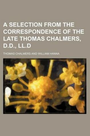 Cover of A Selection from the Correspondence of the Late Thomas Chalmers, D.D., LL.D