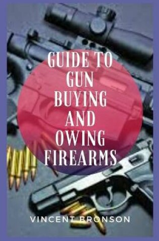 Cover of Guide to Guns Buying and Owing Firearms