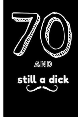 Cover of 70 and Still a Dick