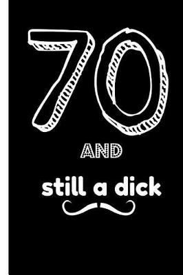 Book cover for 70 and Still a Dick