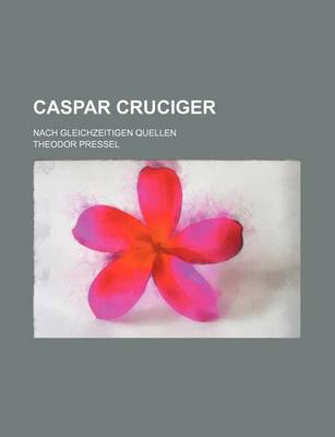 Book cover for Caspar Cruciger; Nach Gleichzeitigen Quellen