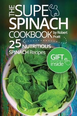 Book cover for The Super Spinach Cookbook. 25 Nutritious Spinach Recipes