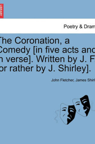 Cover of The Coronation, a Comedy [In Five Acts and in Verse]. Written by J. F. [Or Rather by J. Shirley].