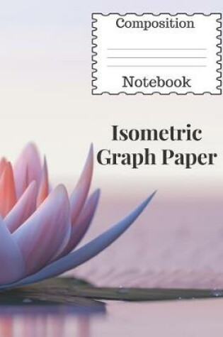 Cover of Composition Notebook Isometric Graph Paper