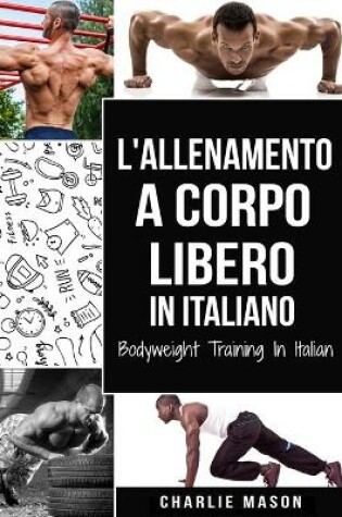Cover of L'Allenamento a Corpo Libero In italiano/ Bodyweight Training In Italian