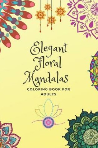 Cover of Elegant Floral Mandalas Coloring Book For Adults