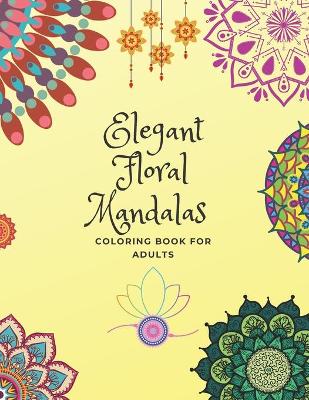 Book cover for Elegant Floral Mandalas Coloring Book For Adults