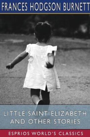 Cover of Little Saint Elizabeth and Other Stories (Esprios Classics)
