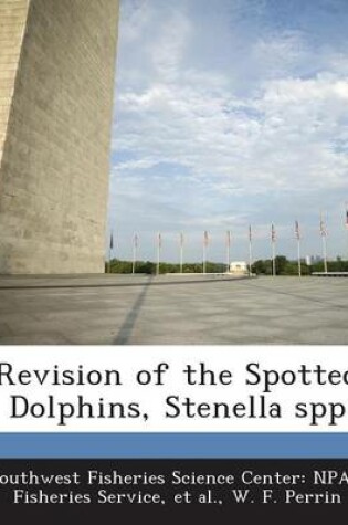 Cover of Revision of the Spotted Dolphins, Stenella Spp