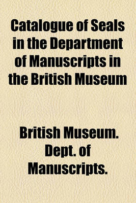 Book cover for Catalogue of Seals in the Department of Manuscripts in the British Museum