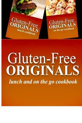 Book cover for Gluten-Free Originals - Lunch and On The Go Cookbook