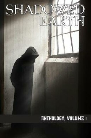 Cover of Shadowed Earth Anthology, Volume I