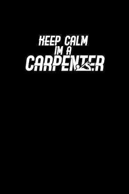 Book cover for Keep calm I'm a carpenter