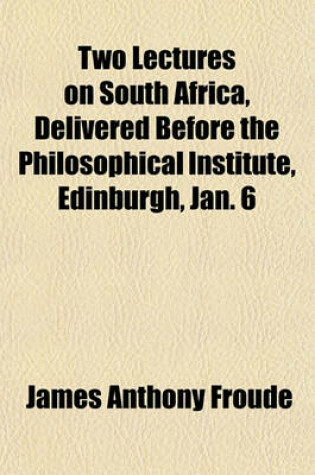 Cover of Two Lectures on South Africa, Delivered Before the Philosophical Institute, Edinburgh, Jan. 6