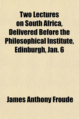 Book cover for Two Lectures on South Africa, Delivered Before the Philosophical Institute, Edinburgh, Jan. 6