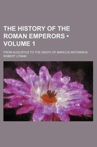 Cover of The History of the Roman Emperors (Volume 1); From Augustus to the Death of Marcus Antoninus