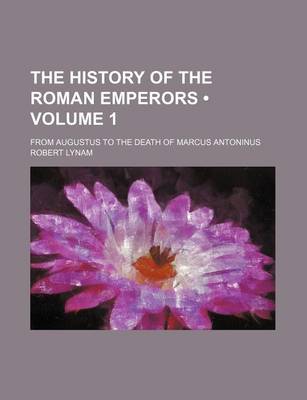 Book cover for The History of the Roman Emperors (Volume 1); From Augustus to the Death of Marcus Antoninus