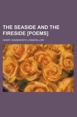 Cover of The Seaside and the Fireside [Poems]