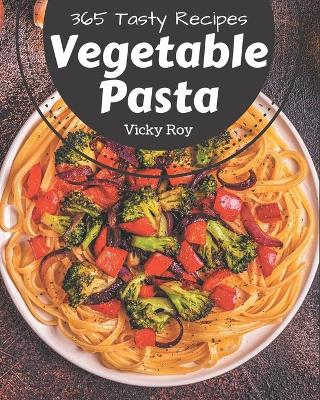 Book cover for 365 Tasty Vegetable Pasta Recipes