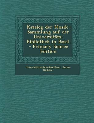 Book cover for Katalog Der Musik-Sammlung Auf Der Universitats-Bibliothek in Basel. - Primary Source Edition