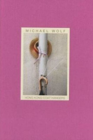 Cover of Michael Wolf - Hong Kong Coat Hangers