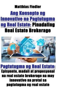 Book cover for Ang Konsepto Ng Innovative Na Pagtutugma Ng Real Estate: Pinadaling Real Estate Brokerage: Pagtutugma Ng Real Estate