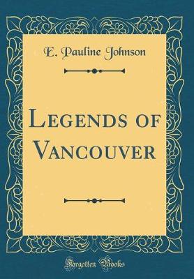 Book cover for Legends of Vancouver (Classic Reprint)